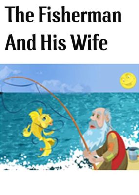  The Fisherman and His Wife: Biểu tượng cho sự tham lam vô đáy hay niềm khao khát hạnh phúc đích thực?