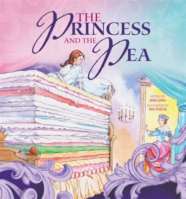  The Princess and the Pea - Câu chuyện cổ tích về lòng kiêu kỳ và sự nhạy cảm của một công chúa!